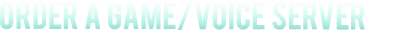 order a game server, ventrilo server, murmur/mumble, or TeamSpeak 3 (TS3) server here